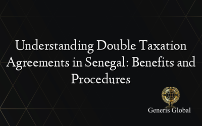 Understanding Double Taxation Agreements in Senegal: Benefits and Procedures