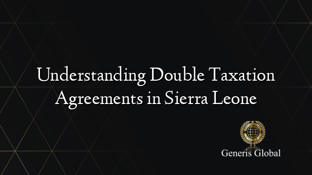 Understanding Double Taxation Agreements in Sierra Leone