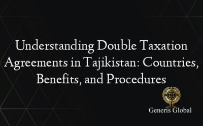 Understanding Double Taxation Agreements in Tajikistan: Countries, Benefits, and Procedures