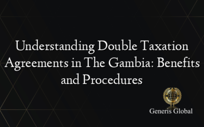 Understanding Double Taxation Agreements in The Gambia: Benefits and Procedures