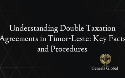 Understanding Double Taxation Agreements in Timor-Leste: Key Facts and Procedures