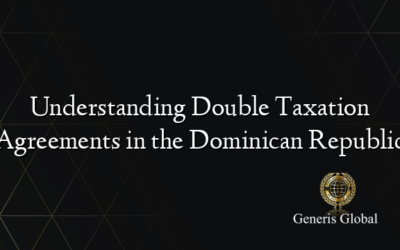 Understanding Double Taxation Agreements in the Dominican Republic