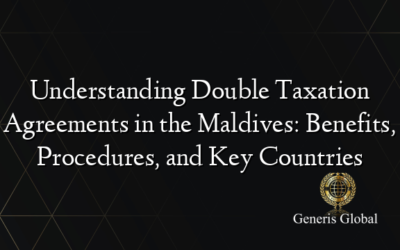 Understanding Double Taxation Agreements in the Maldives: Benefits, Procedures, and Key Countries