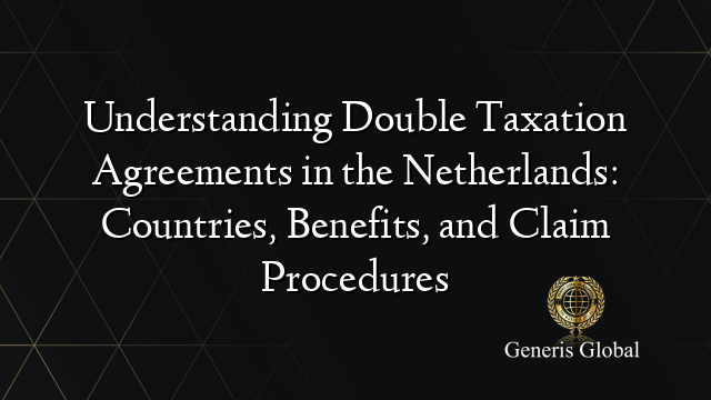 Understanding Double Taxation Agreements in the Netherlands: Countries, Benefits, and Claim Procedures