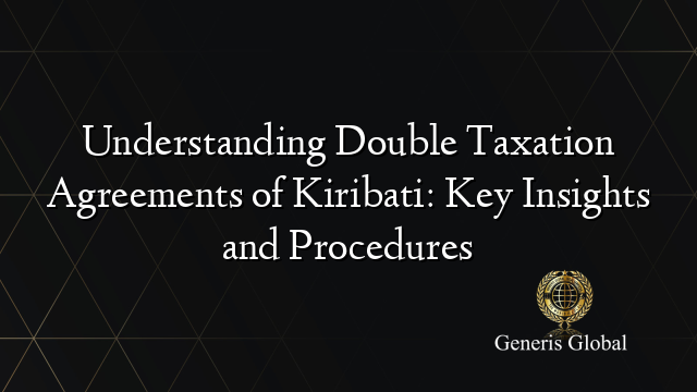 Understanding Double Taxation Agreements of Kiribati: Key Insights and Procedures