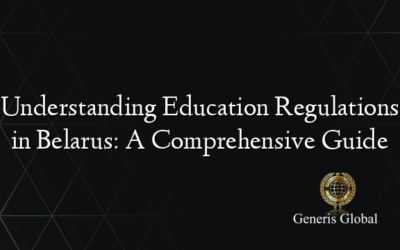 Understanding Education Regulations in Belarus: A Comprehensive Guide