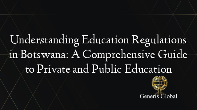 Understanding Education Regulations in Botswana: A Comprehensive Guide ...