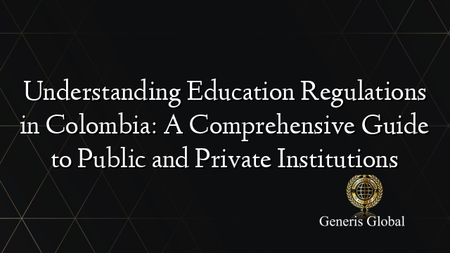 Understanding Education Regulations in Colombia: A Comprehensive Guide ...