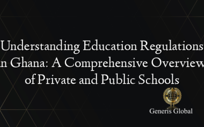 Understanding Education Regulations in Ghana: A Comprehensive Overview of Private and Public Schools