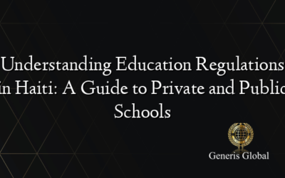 Understanding Education Regulations in Haiti: A Guide to Private and Public Schools