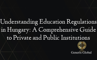Understanding Education Regulations in Hungary: A Comprehensive Guide to Private and Public Institutions