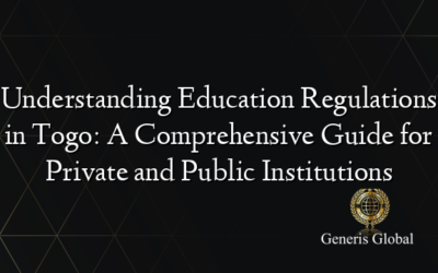 Understanding Education Regulations in Togo: A Comprehensive Guide for Private and Public Institutions