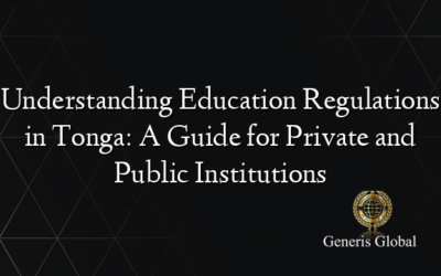 Understanding Education Regulations in Tonga: A Guide for Private and Public Institutions
