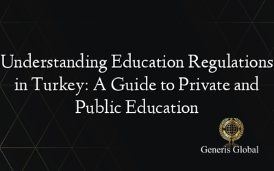 Understanding Education Regulations in Turkey: A Guide to Private and Public Education