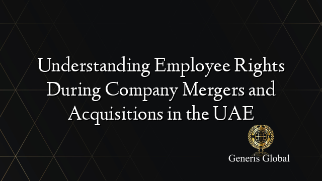 Understanding Employee Rights During Company Mergers and Acquisitions ...