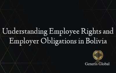 Understanding Employee Rights and Employer Obligations in Bolivia