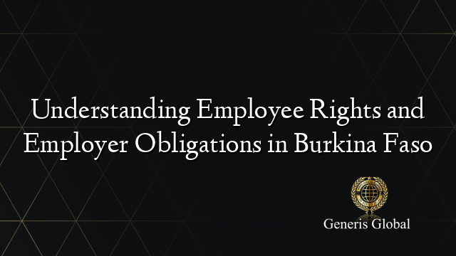 Understanding Employee Rights and Employer Obligations in Burkina Faso