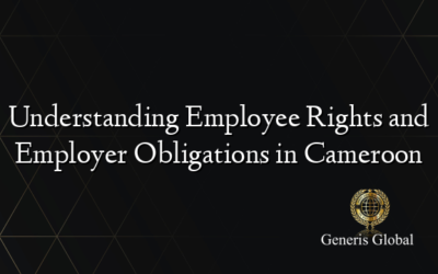 Understanding Employee Rights and Employer Obligations in Cameroon