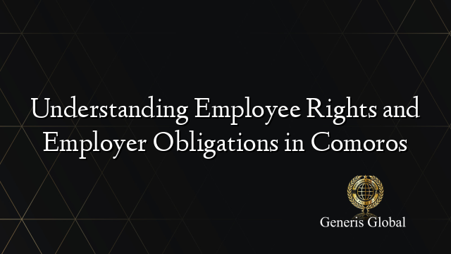 Understanding Employee Rights and Employer Obligations in Comoros