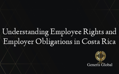 Understanding Employee Rights and Employer Obligations in Costa Rica