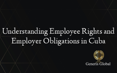 Understanding Employee Rights and Employer Obligations in Cuba