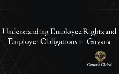Understanding Employee Rights and Employer Obligations in Guyana