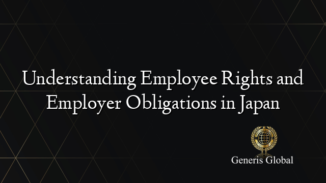 Understanding Employee Rights and Employer Obligations in Japan