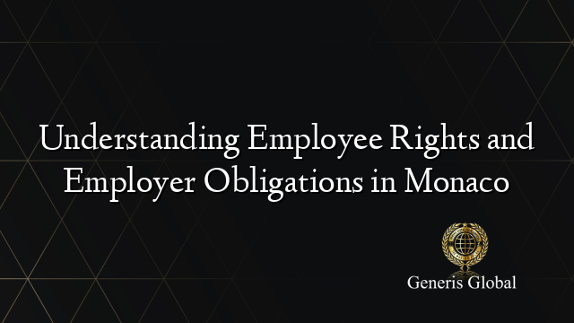 Understanding Employee Rights and Employer Obligations in Monaco