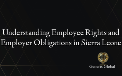 Understanding Employee Rights and Employer Obligations in Sierra Leone