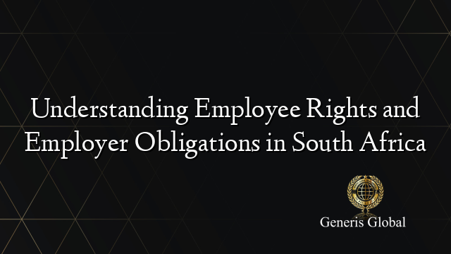 Understanding Employee Rights and Employer Obligations in South Africa