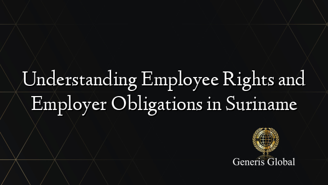 Understanding Employee Rights and Employer Obligations in Suriname