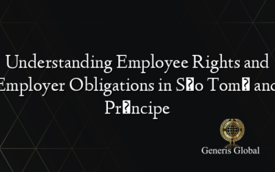 Understanding Employee Rights and Employer Obligations in São Tomé and Príncipe