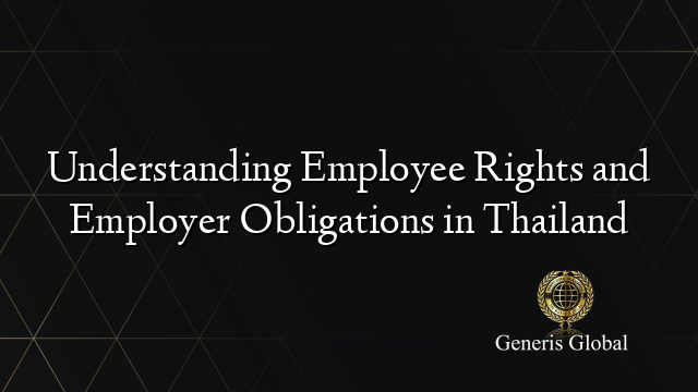 Understanding Employee Rights and Employer Obligations in Thailand