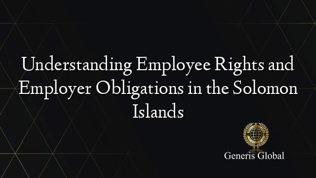 Understanding Employee Rights and Employer Obligations in the Solomon Islands