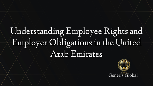 Understanding Employee Rights and Employer Obligations in the United Arab Emirates