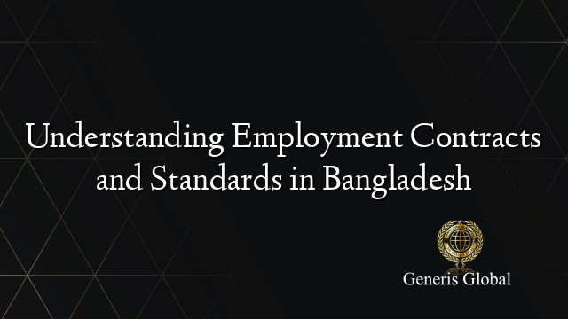 Understanding Employment Contracts and Standards in Bangladesh