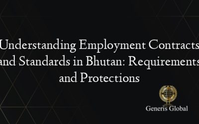 Understanding Employment Contracts and Standards in Bhutan: Requirements and Protections