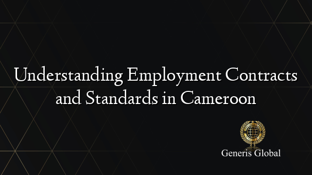 Understanding Employment Contracts and Standards in Cameroon