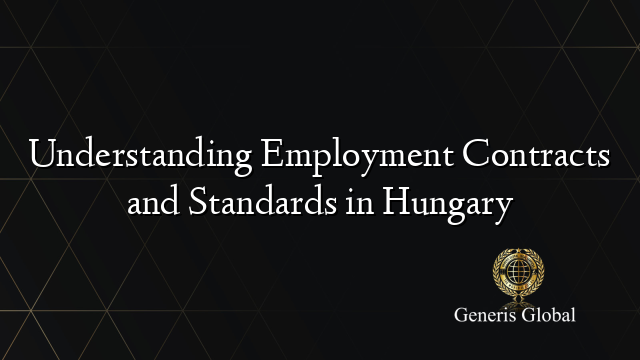 Understanding Employment Contracts and Standards in Hungary