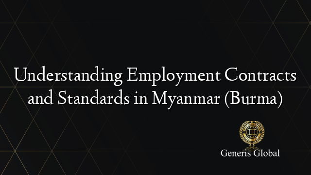 Understanding Employment Contracts and Standards in Myanmar (Burma)