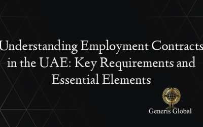 Understanding Employment Contracts in the UAE: Key Requirements and Essential Elements