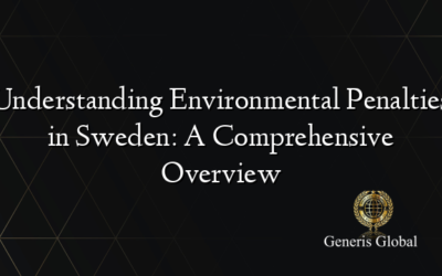 Understanding Environmental Penalties in Sweden: A Comprehensive Overview