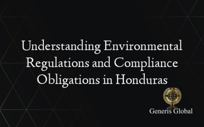 Understanding Environmental Regulations and Compliance Obligations in Honduras