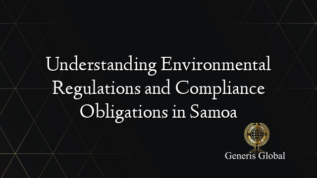 Understanding Environmental Regulations and Compliance Obligations in Samoa