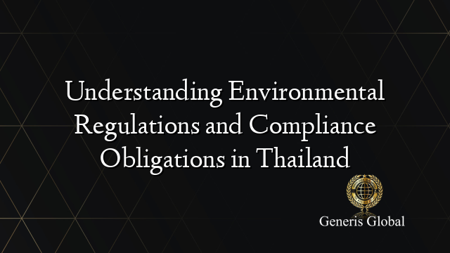 Understanding Environmental Regulations and Compliance Obligations in Thailand