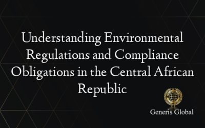 Understanding Environmental Regulations and Compliance Obligations in the Central African Republic