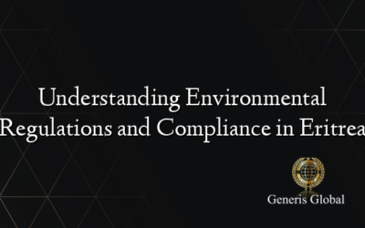 Understanding Environmental Regulations and Compliance in Eritrea