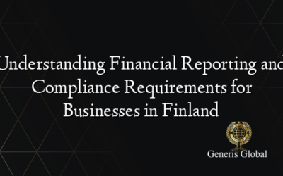 Understanding Financial Reporting and Compliance Requirements for Businesses in Finland