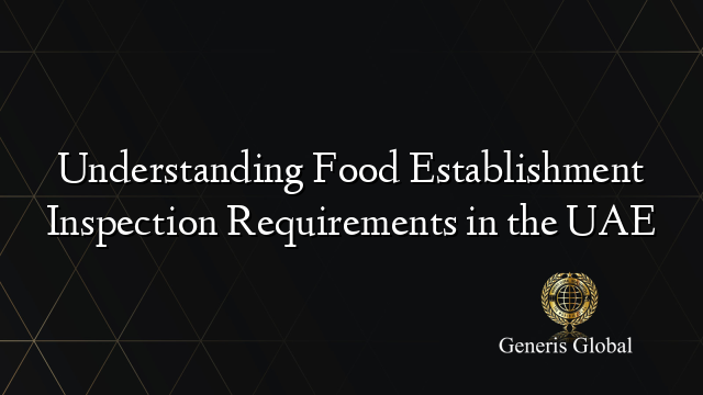 Understanding Food Establishment Inspection Requirements in the UAE