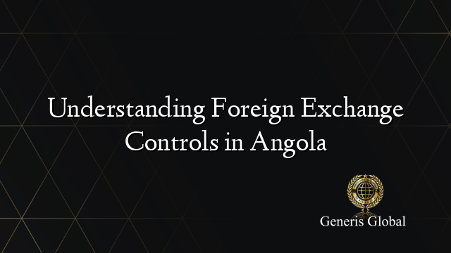 Understanding Foreign Exchange Controls in Angola
